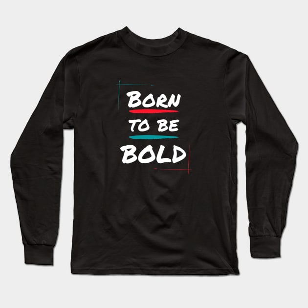 Born to be bold Long Sleeve T-Shirt by Patterns-Hub